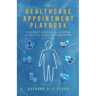 The Healthcare Appointment Playbook: Understanding the System to Get the Care You Deserve