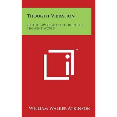 Thought Vibration: Or the Law of Attraction in the Thought World