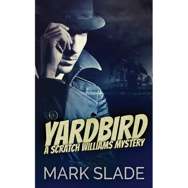 Yardbird: A Scratch Williams Mystery