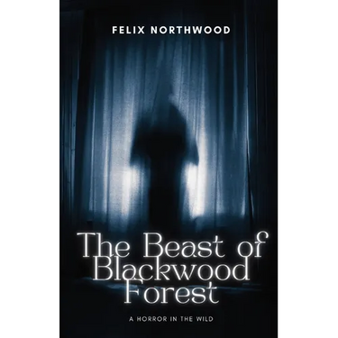 The Beast of Blackwood Forest: A Horror in the Wild