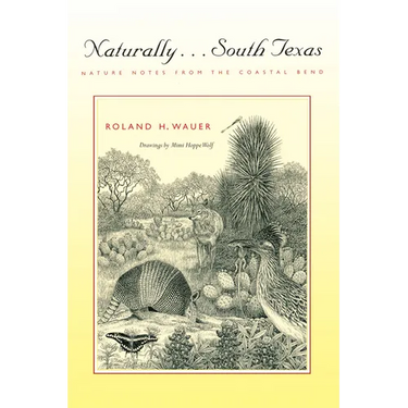 Naturally . . . South Texas: Nature Notes from the Coastal Bend