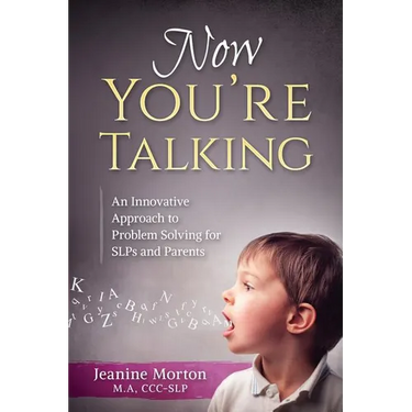 Now You're Talking: An Innovative Approach to Problem Solving for SLPs and Parents