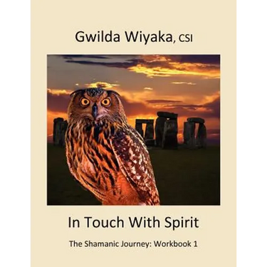 In Touch With Spirit: The Shamanic Journey: Workbook 1