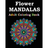 Flower Mandalas Adult Coloring Book: Adult Coloring Book Featuring Beautiful Mandalas Designed to Soothe the Soul