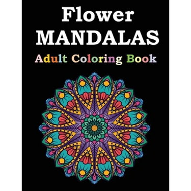 Flower Mandalas Adult Coloring Book: Adult Coloring Book Featuring Beautiful Mandalas Designed to Soothe the Soul