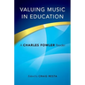 Valuing Music in Education: A Charles Fowler Reader
