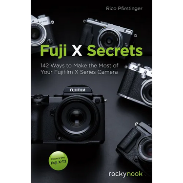 Fuji X Secrets: 142 Ways to Make the Most of Your Fujifilm X Series Camera