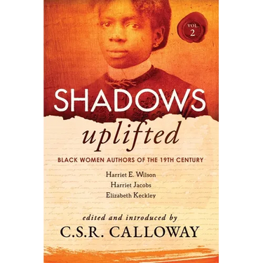 Shadows Uplifted Volume II: Black Women Authors of 19th Century American Personal Narratives & Autobiographies