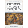 Reprobation and God's Sovereignty: Redeeming a Biblical Doctrine