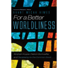For a Better Worldliness: Abraham Kuyper, Dietrich Bonhoeffer, and Discipleship for the Common Good