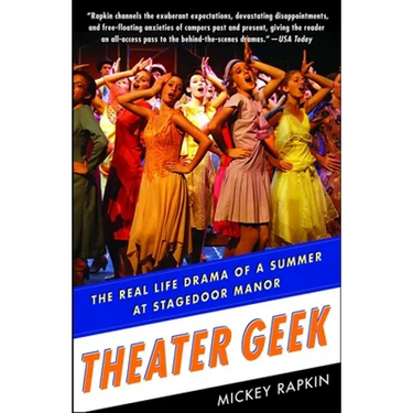 Theater Geek: The Real Life Drama of a Summer at Stagedoor Manor