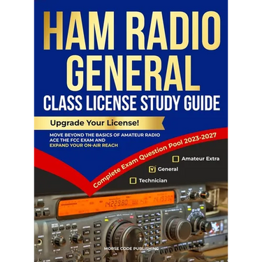 Ham Radio General Class License Study Guide: Upgrade Your License! Move Beyond the Basics of Amateur Radio, Ace the FCC Exam and Expand Your On-Air Re