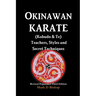 Okinawan Karate (Kobudo & Te) Teachers, Styles and Secret Techniques: Expanded Third Edition