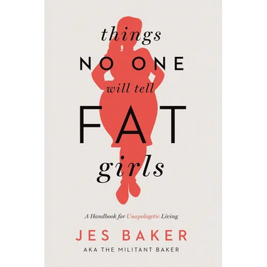 Things No One Will Tell Fat Girls: A Handbook for Unapologetic Living