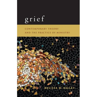 Grief: Contemporary Theory and the Practice of Ministry