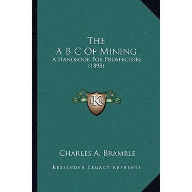 The A B C Of Mining: A Handbook For Prospectors (1898)