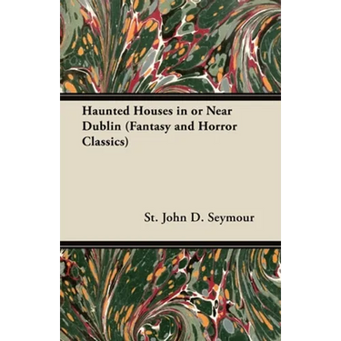 Haunted Houses in or Near Dublin (Fantasy and Horror Classics)