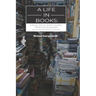 A Life In Books: A selection of short stories, prose pieces & essays (an accidental memoir of sorts)