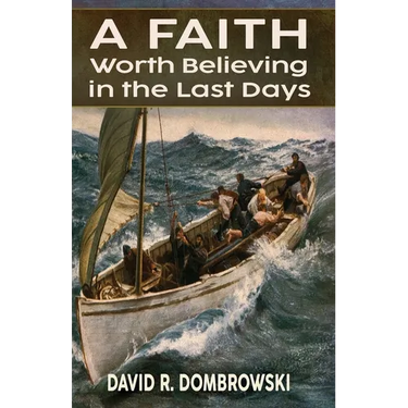 A Faith Worth Believing in the Last Days