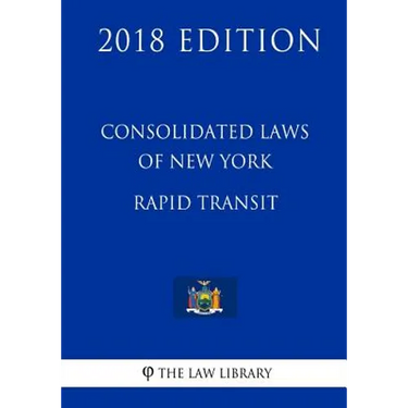 Consolidated Laws of New York - Rapid Transit (2018 Edition)