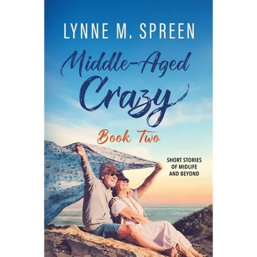 Middle-Aged Crazy: Short Stories of Midlife and Beyond, Book 2