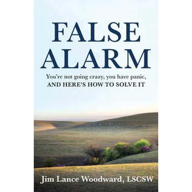 False Alarm: You're Not Going Crazy, You Have Panic, and Here's How to Solve It