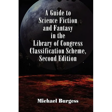 A Guide to Science Fiction and Fantasy in the Library of Congress Classification Scheme, Second Edition