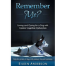 Remember Me?: Loving and Caring for a Dog with Canine Cognitive Dysfunction