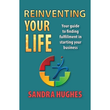 Reinventing Your Life: Your guide to finding fulfillment in starting your business