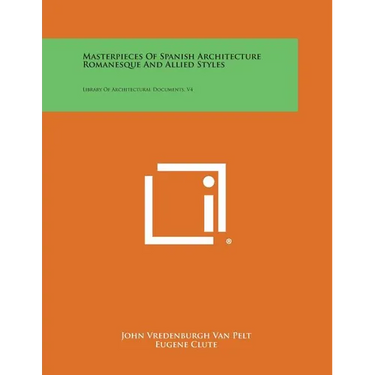 Masterpieces of Spanish Architecture Romanesque and Allied Styles: Library of Architectural Documents, V4