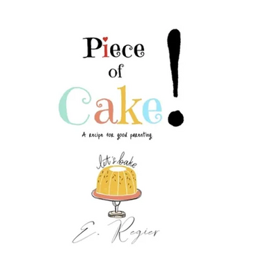 Piece of Cake!: A recipe for good parenting