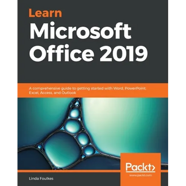 Learn Microsoft Office 2019: A comprehensive guide to getting started with Word, PowerPoint, Excel, Access, and Outlook