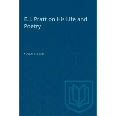 E.J. Pratt on His Life and Poetry