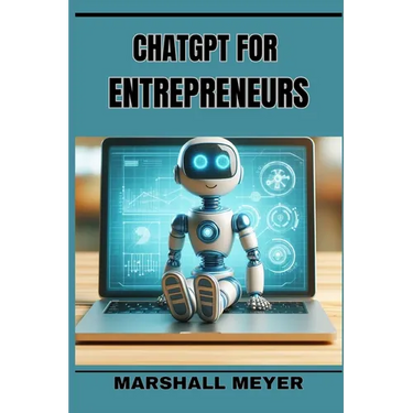 ChatGPT for Entrepreneurs: Revolutionize Your Business Strategy with AI-Powered Insights and Innovation (2024 Beginner's Guide)