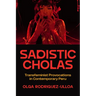 Sadistic Cholas: Transfeminist Provocations in Contemporary Peru