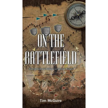 On the Battlefield: Finding Faith and Resilience in Spiritual Warfare