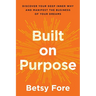 Built on Purpose: Discover Your Deep Inner Why and Manifest the Business of Your Dreams