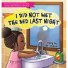 I Did Not Wet The Bed Last Night!