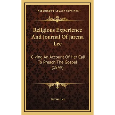 Religious Experience And Journal Of Jarena Lee: Giving An Account Of Her Call To Preach The Gospel (1849)