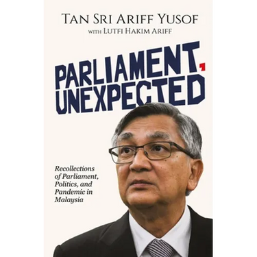 Parliament, Unexpected: Recollections of Parliament, Politics, and Pandemic in Malaysia