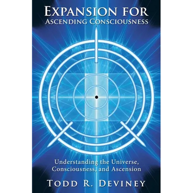 Expansion for Ascending Consciousness: Understanding the Universe, Consciousness, and Ascension
