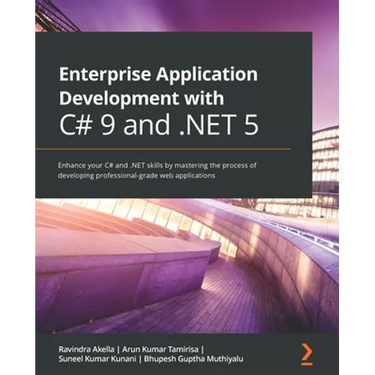 Enterprise Application Development with C# 9 and .NET 5: Enhance your C# and .NET skills by mastering the process of developing professional-grade web