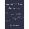 We Move Like the Ocean