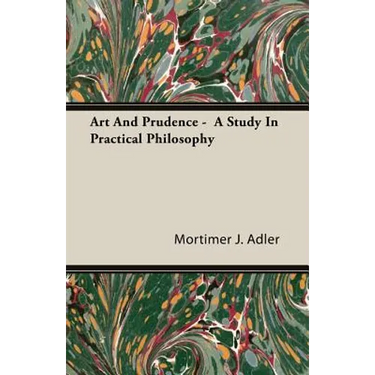 Art And Prudence - A Study In Practical Philosophy