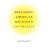 Defending American Religious Neutrality