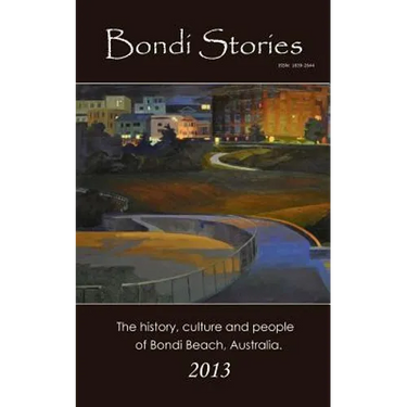 Bondi Stories: The history, culture and people of Bondi Beach, Australia
