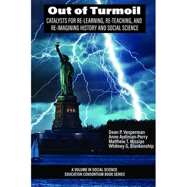 Out of Turmoil: Catalysts for Re-Learning, Re-Teaching, and Re-Imagining History and Social Science