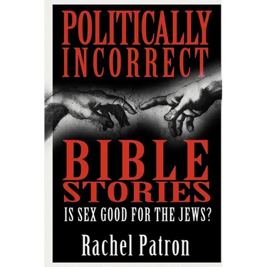 Politically Incorrect Bible Stories: Is Sex Good for the Jews?