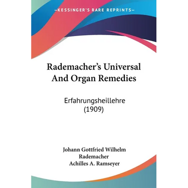 Rademacher's Universal And Organ Remedies: Erfahrungsheillehre (1909)