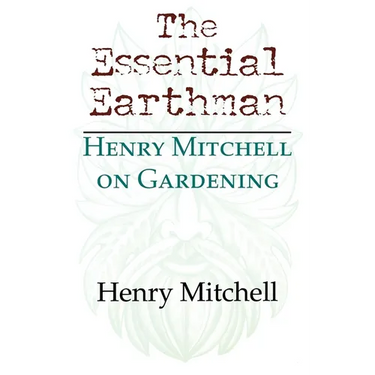 The Essential Earthman: Henry Mitchell on Gardening